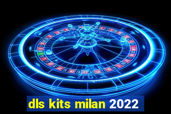 dls kits milan 2022